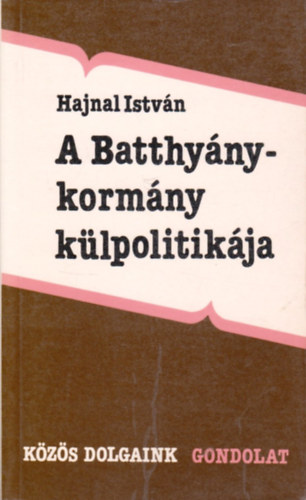 Hajnal Istvn - A Batthyny-kormny klpolitikja