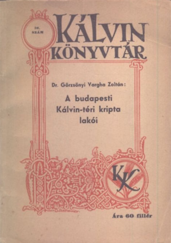 Grzsnyi Vargha Zoltn Dr. - A budapesti Klvin-tri kripta laki (Klvin knyvtr 36.)