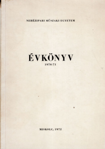Nagy Gusztáv Fehér László - Évkönyv 1970/71- Nehézipari Műszaki Egyetem