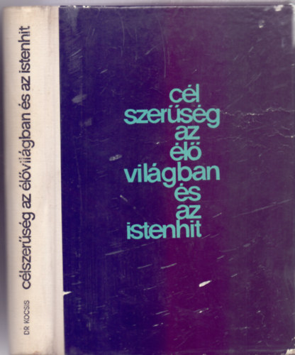 Dr. Sur�nyi �va  Kocsis Ferenc (Szerk.) - C�lszer�s�g az �l�vil�gban �s az Istenhit (A teol�giai isten�rv helye a hitv�delemben / Darwinizmus �s antidarwinizmus / A fejl�d�s / Az �l� szervezet szab�lyoz� rendszerei �s �r�kl�d�se / A c�lszer�tlens�g �s a fejl�d�s t