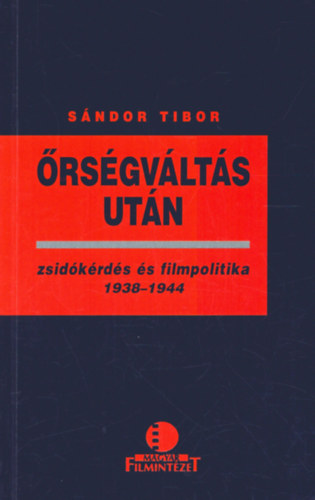 Sndor Tibor - rsgvlts utn - zsidkrds s filmpolitika 1938-1944