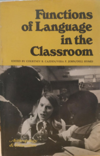 Vera P. John, Dell Hymes Courtney B. Cazden - Functions of Language in the Classroom (Teachers College Press)