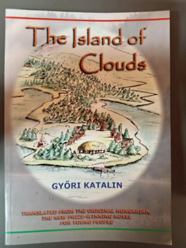 Győri Katalin - The Island of Clouds (Felhők szigete - ifjúsági regény angol nyelvre fordítva)