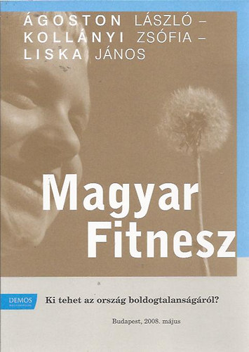 goston Lszl; Kollnyi Zsfia; Liska Jnos - Magyar fitnesz - Ki tehet az orszg boldogtalansgrl? 2008. mjus