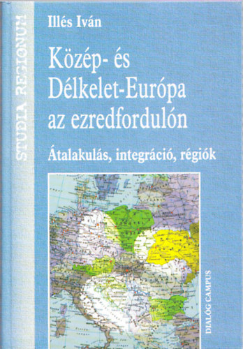 Ills Ivn - Kzp- s Dlkelet-Eurpa az ezredforduln (talakuls, integrci, rgik)