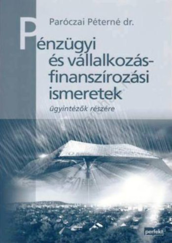 Dr. Paróczai Péterné - Pénzügyi és vállalkozásfinanszírozási ismeretek ügyintézők részére