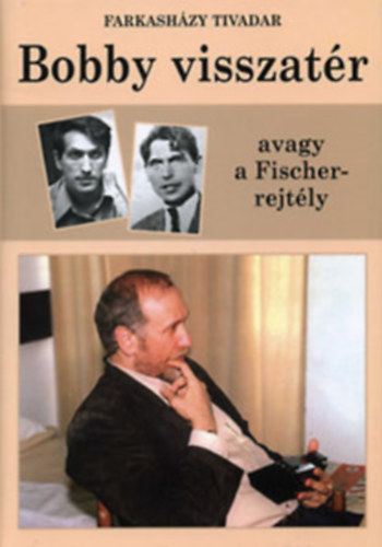 Farkashzy Tivadar - Bobby visszatr avagy a Fischer-rejtly + 32 figura