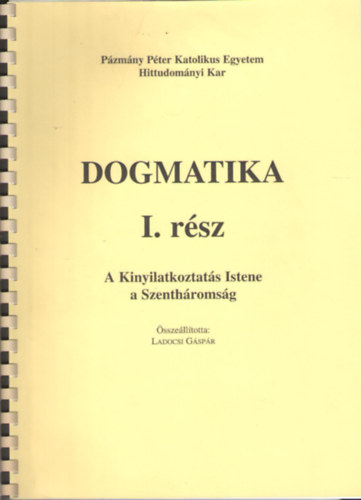 Ladocsi Gspr  (szerk) - Dogmatika I. - A Kinyilatkoztats Istene a Szanthromsg