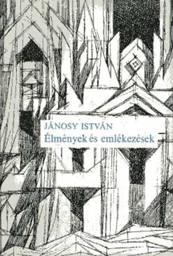 Jánosy István - Élmények és emlékezések