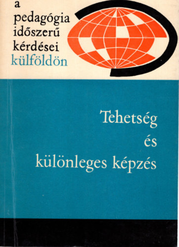 Ill�s Lajosn� - Tehets�g �s k�l�nleges k�pz�s- A pedag�gia id�szer� k�rd�sei k�lf�ld�n
