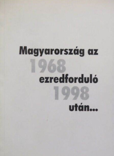 Somogyi Sndor Kovcs Attila Tth Lszl Szab Zsolt Sipos Bla Herczeg Jnos Kovcs Gza - Magyarorszg az ezredfordul utn... 1968-1998