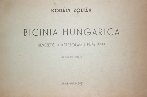 Kodly Zoltn - Bicinia Hungarica - Bevezet a ktszlam neklsbe IV. fzet