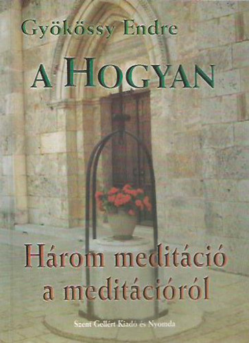 Dr. Gykssy Endre - A Hogyan - Hrom meditci a meditcirl