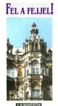 Buza P�ter; Gad�nyi Gy�rgy - Fel a fejjel! (A mi Budapest�nk)