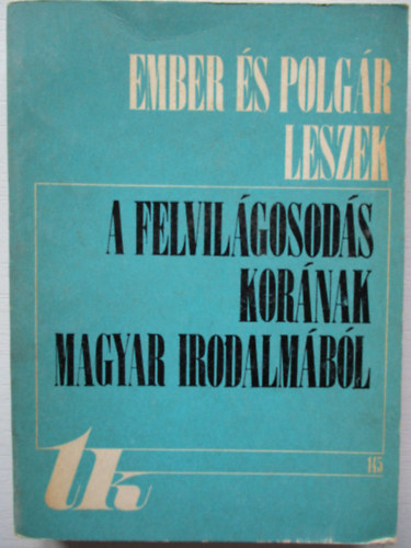 Bernd goston  (szerk.) - Ember s polgr leszek. A felvilgosods kornak magyar irodalmbl