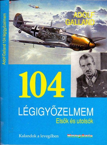 Adolf Galland - 104 lgigyzelmem - Elsk s utolsk