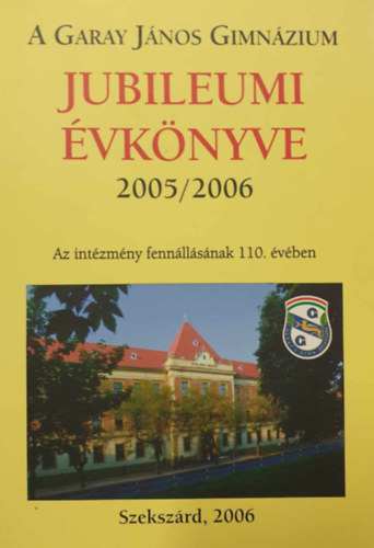 A Garay Jnos Gimnzium Jubileumi vknyve 2005/2006