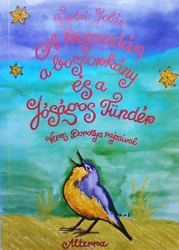 Tordai Jolán - A kismadár, a boszorkány és a jóságos tündér