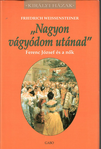 Friedrich Weissensteiner - "Nagyon vgydom utnad" - Ferenc Jzsef s a nk