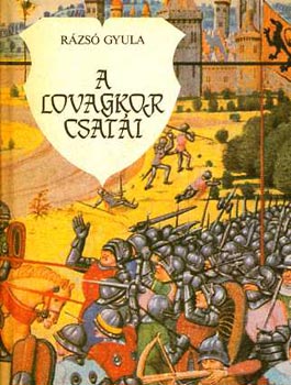 R�zs� Gyula - A lovagkor csat�i