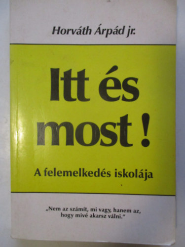 Horvth rpd jr. - Itt s most! - A felemelkeds iskolja