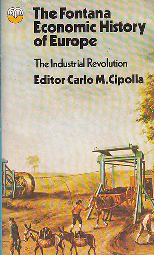 Carlo M. Cipolla - The Fontana Economic History of Europe: The industrial revolution
