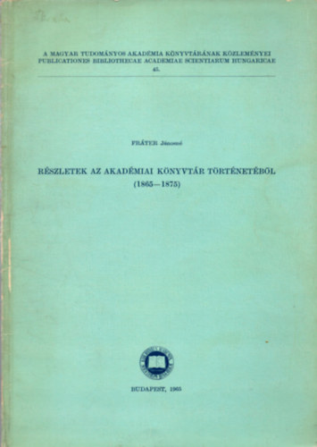 Fr�ter J�nosn� - R�szletek az akad�miai k�nyvt�r t�rt�net�b�l (1865-1875)