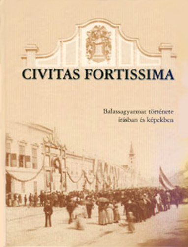 Tyekvicska �rp�d - Civitas Fortissima - Balassagyarmat t�rt�nete �r�sban �s k�pekben