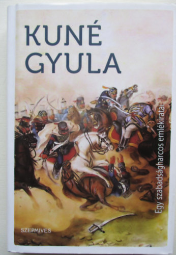 Kun Gyula - Egy szabadsgharcos emlkiratai