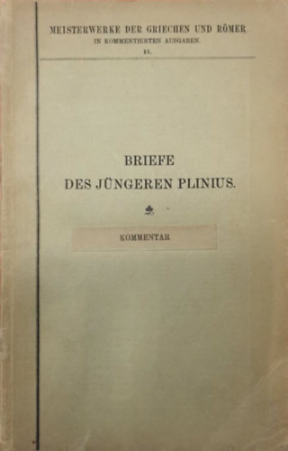 Pliny Richard Cornelius Kukula - Briefe des J�ngeren Plinius (Meisterwerke Der Griechen Und R�mer in Kommentierten Ausgaben IX.)
