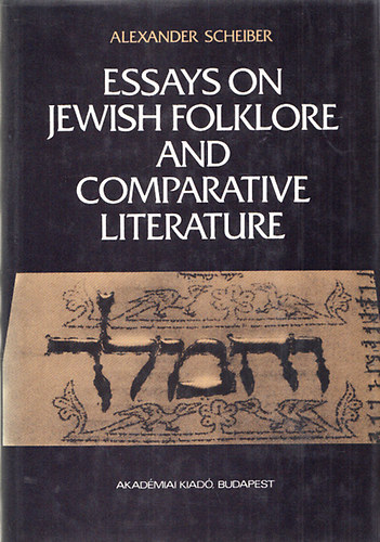 Alexander Scheiber - Essays on Jewish Folklore and Comparative Literature