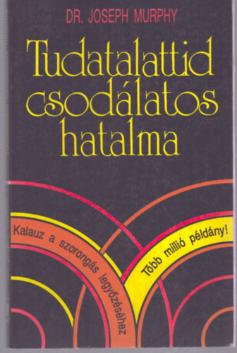Dr. Joseph Murphy - Tudatalattid csodlatos hatalma