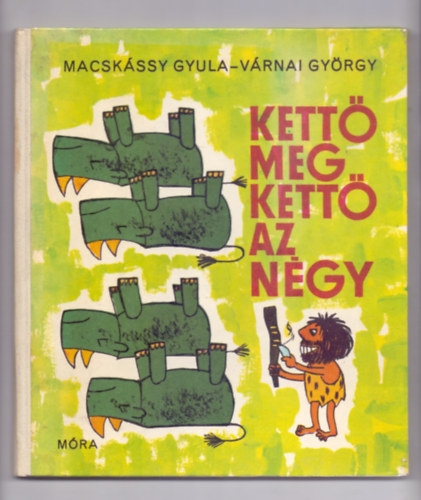 Macsk�ssy Gyula-V�rnai Gy�rgy - Kett� meg kett� az n�gy (M�sodik kiad�s)