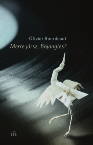 Olivier Bourdeaut - Merre jrsz, Bojangles?