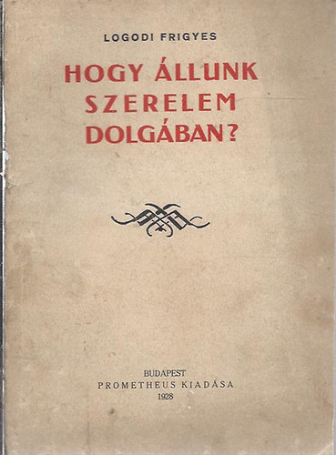 Logodi Frigyes - Hogy lljunk szerelem dolgban?