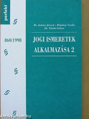 Dr. Juh�sz J�zsef Dr. T�r�k G�bor R�p�ssy Csaba - Jogi ismeretek alkalmaz�sa 2.