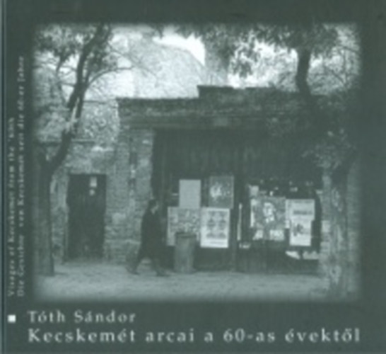 Tóth Sándor - Kecskemét arcai a 60-as évektől