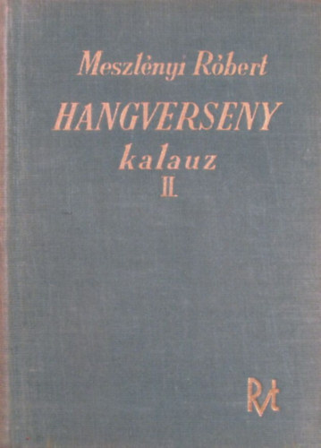 Dr. Meszlnyi Rbert - Hangverseny kalauz II. ktet - Karmvek, oratriumok, passik, misk s egyb karmvek, koncertek, versenymvek hegedre, zongorra s egyb hangszerekre