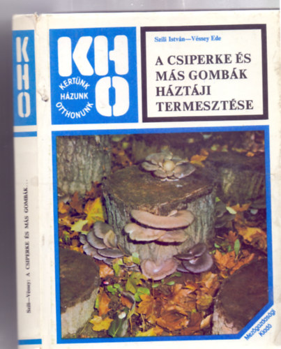 Szili Istv�n - V�ssey Ede - A csiperke �s m�s gomb�k h�zt�ji termeszt�se (Komposzt�lt alapanyagokon termeszthet� gomb�k - H�kezelt alapanyagokon termeszthet� gomb�k -Hogyan k�sz�thet�nk gombacs�r�t?)