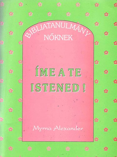 Myrna Alexander - me a te istened - Tanulmnyok isten tulajdonsgairl