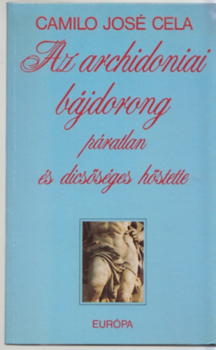 Camilo Jos� Cela - Az archidoniai b�jdorong p�ratlan �s dics�s�ges h�stette