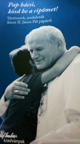 �ssze�ll�totta: Koncz �va - Pap b�csi, k�sd be a cip�met!