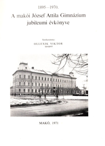 Ollexik Viktor - A maki Jzsef Attila Gimnzium jubileumi vknyve 1895 - 1970