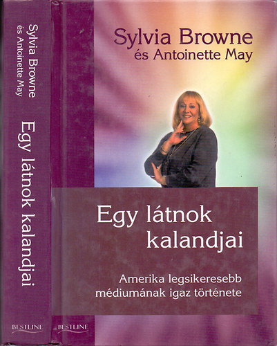 Sylvia Browne; Antoinette May - Egy l�tnok kalandjai - Amerika legsikeresebb m�dium�nak igaz t�rt�nete
