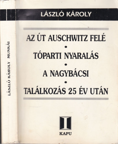 László Károly - Az út Auschwitz felé - Tóparti nyaralás - A nagybácsi - Találkozás 25 év után