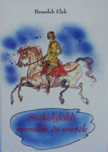 SZERZ Benedek Elek GRAFIKUS Srkics Gyrgy - Szkelyfldi mondk s mesk