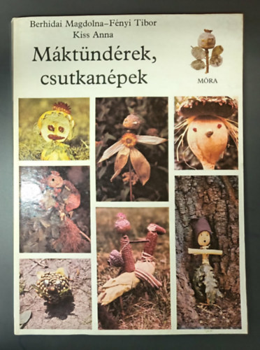 Berhidai Magdolna Berhidai Magdolna - Fényi Tibor - Kiss Anna - Máktündérek, csutkanépek