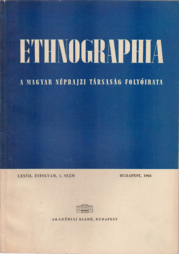 K. Kovcs Lszl  (szerk.) - Ethnographia - A Magyar Nprajzi Trsasg folyirata  LXXVII. vfolyam, 1. szm 1966