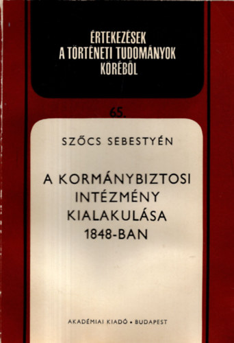 Szűcs Sebestyén - A kormánybiztosi intézmény kialakulása 1848-ban