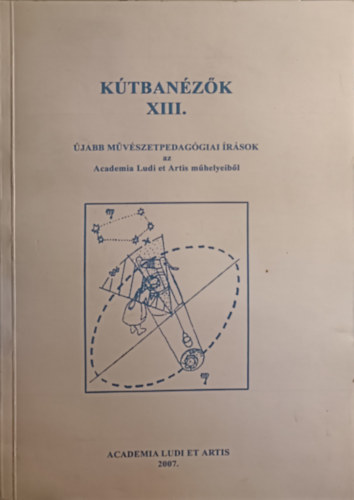 Kútbanézők XIII. Újabb művészetpedagógiai írások.